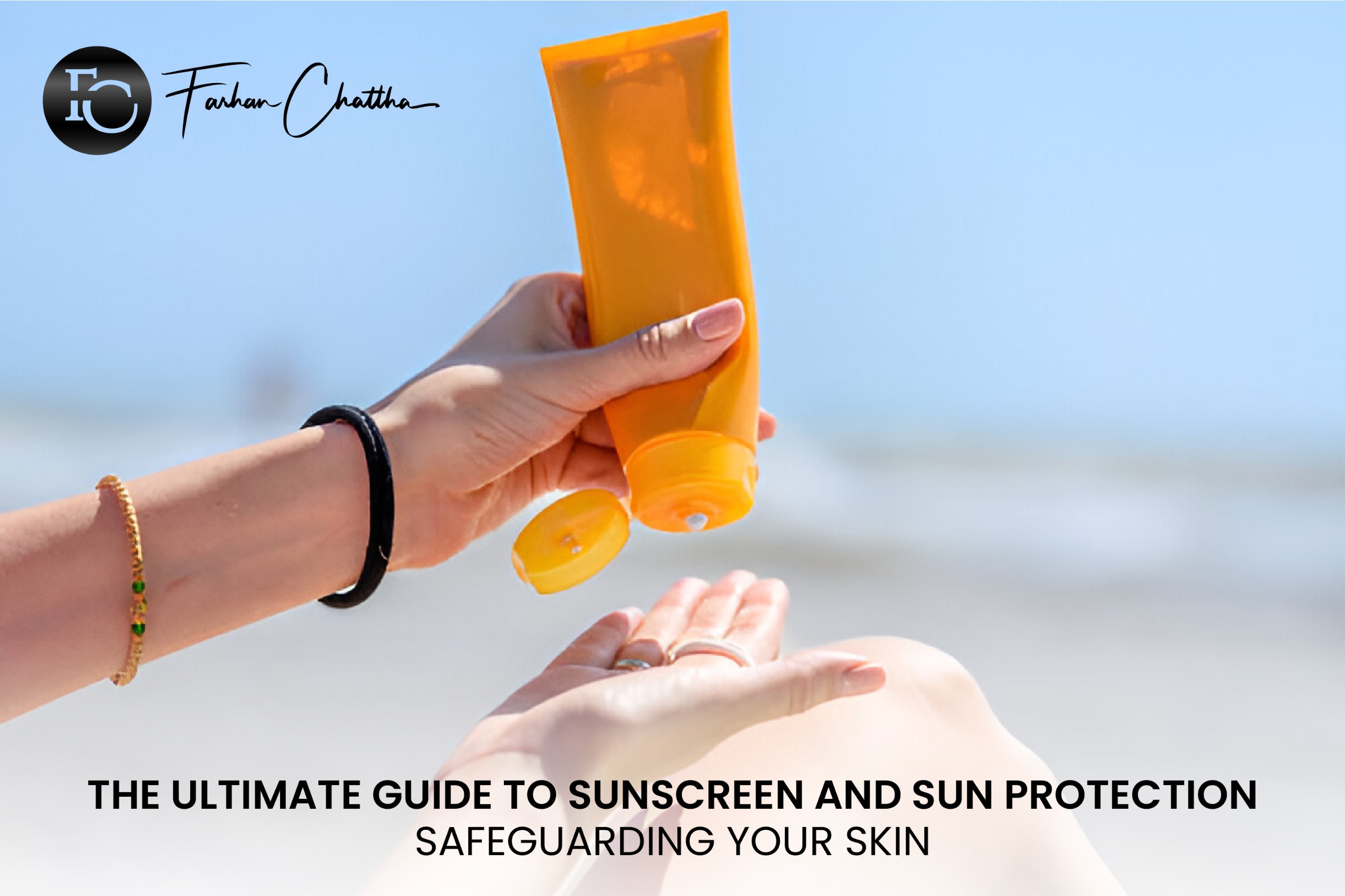 The Ultimate Guide to Sunscreen and Sun Protection: Safeguarding Your Skin